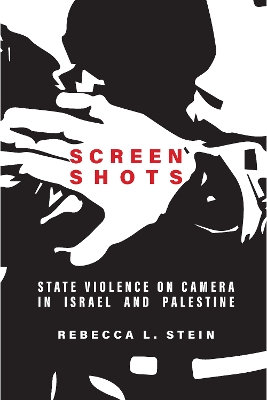 Screen Shots: State Violence on Camera in Israel and Palestine book