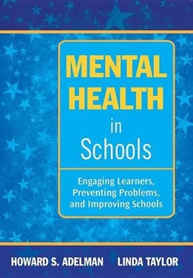 Mental Health in Schools: Engaging Learners, Preventing Problems, and Improving Schools book