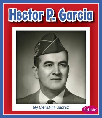 Hector P. Garcia by Christine Juarez