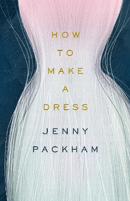 How to Make a Dress: Adventures in the art of style book