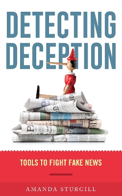 Detecting Deception: Tools to Fight Fake News by Amanda Sturgill