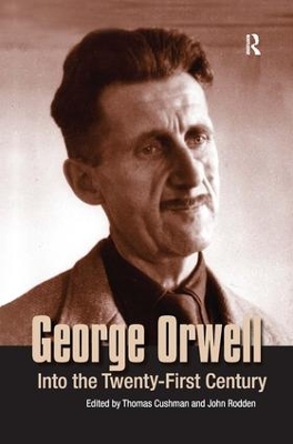 George Orwell: Into the Twenty-first Century by Thomas Cushman