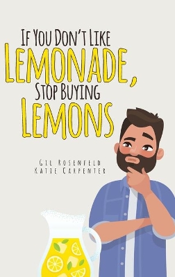 If You Don't Like Lemonade, Stop Buying Lemons book
