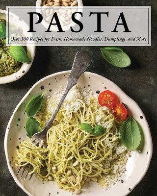 Pasta: Over 100 Recipes for Noodles, Dumplings, and So Much More! by Serena Cosmo