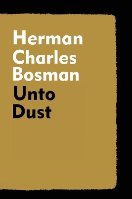 Unto Dust by Herman Charles Bosman