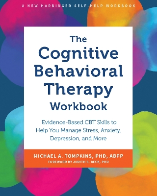 The Cognitive Behavioral Therapy Workbook: Evidence-Based CBT Skills to Help You Manage Stress, Anxiety, Depression, and More book