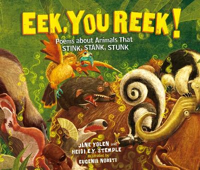 Eek, You Reek!: Poems about Animals That Stink, Stank, Stunk by Heidi E y Stemple