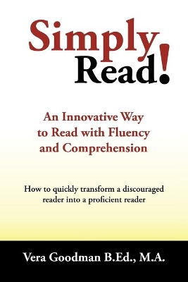 Simply Read!: An Innovative Way to Read with Fluency and Comprehension by Vera Goodman B Ed M a
