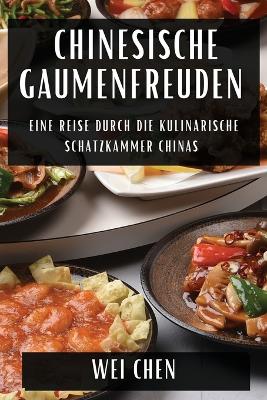 Chinesische Gaumenfreuden: Eine Reise durch die Kulinarische Schatzkammer Chinas book