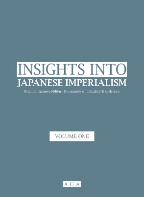 Insight into Japanese Imperialism (Volume One): Original Military Documents with English Translations book