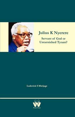 Julius K Nyerere by Ludovick S Mwijage