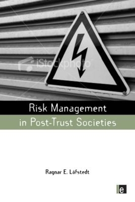 Risk Management in Post-Trust Societies by Ragnar E. Lofstedt