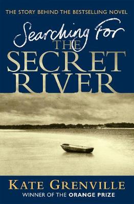 Searching For The Secret River by Kate Grenville