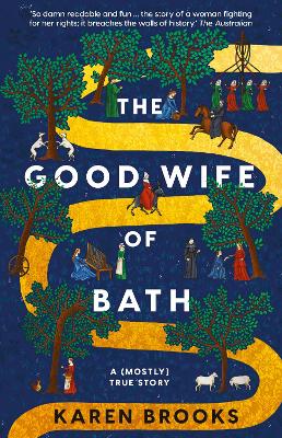 The Good Wife of Bath: A (Mostly) True Story and a mischievous feminist retelling of Chaucer's tale, a funny, seductive and bold page-turning novel by Karen Brooks