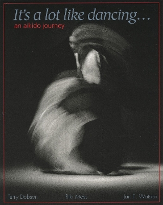 It's a Lot Like Dancing: An Aikido Journey book