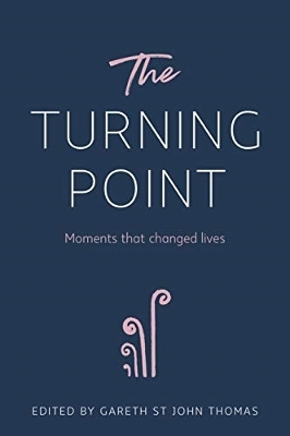 The Turning Point: Moments that Changed Lives by Gareth St John Thomas