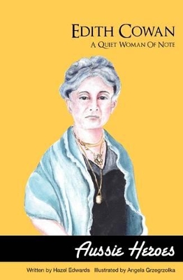 Aussie Heroes: Edith Cowan: A Quiet Woman of Note by Hazel Edwards
