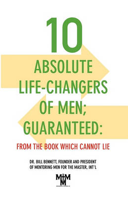 10 Absolute Life-Changers of Men; Guaranteed: From the Book Which Cannot Lie book