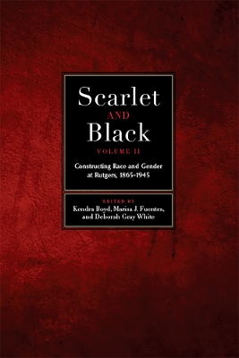 Scarlet and Black, Volume Two: Constructing Race and Gender at Rutgers, 1865-1945 book