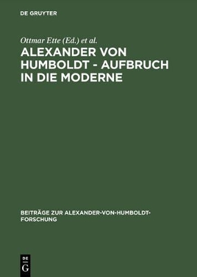 Alexander Von Humboldt - Aufbruch in Die Moderne by Ottmar Ette