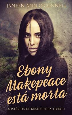 Ebony Makepeace está morta by Janeen Ann O'Connell