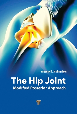 The Hip Joint: Modified Posterior Approach by K. Mohan Iyer