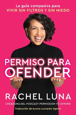 Permission to Offend \ Permiso Para Ofender (Spanish Edition): La Guía Compasiva Para Vivir Sin Filtros Y Sin Miedo book