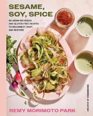 Sesame, Soy, Spice: 90 Asian-ish Vegan and Gluten-free Recipes to Reconnect, Root, and Restore book
