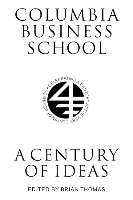 Columbia Business School: A Century of Ideas book