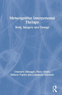 Metacognitive Interpersonal Therapy: Body, Imagery and Change by Giancarlo Dimaggio