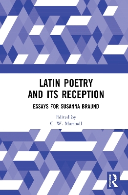 Latin Poetry and Its Reception: Essays for Susanna Braund by C. W. Marshall