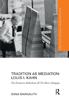 Tradition as Mediation: Louis I. Kahn: The Dominican Motherhouse & The Hurva Synagogue book