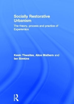 Socially Restorative Urbanism: The theory, process and practice of Experiemics by Kevin Thwaites