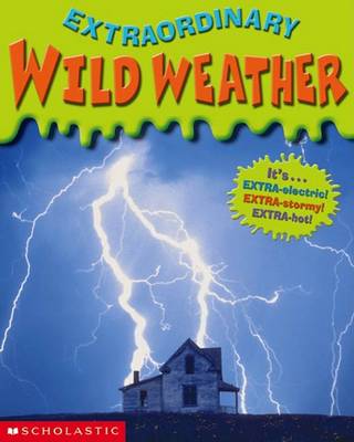 Extraordinary: Wild Weather: Wild Weather by Anita Ganeri