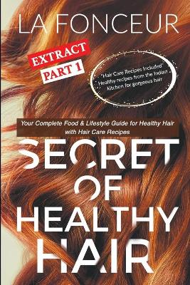 Secret of Healthy Hair Extract Part 1 (Full Color Print): Your Complete Food & Lifestyle Guide for Healthy Hair with Hair Care Recipes by La Fonceur