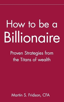 How to be a Billionaire by Martin S. Fridson