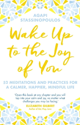 Wake Up To The Joy Of You by Agapi Stassinopoulos