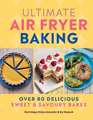 Ultimate Air Fryer Baking: 80 Delicious Sweet and Savoury Bakes book