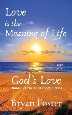 Love is the Meaning of Life: GOD's Love by Bryan W Foster