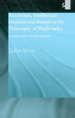 Revelation, Intellectual Intuition and Reason in the Philosophy of Mulla Sadra book