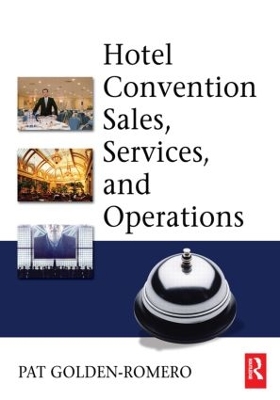 Hotel Convention Sales, Services and Operations by Pat Golden-Romero