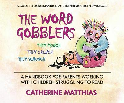 The Word Gobblers: A Handbook for Parents Working with Children Struggling to Read a Guide to Understanding and Identifying Irlen Syndrome book