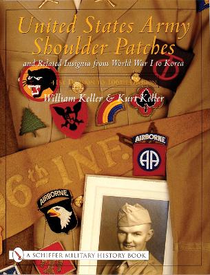 United States Army Shoulder Patches & Related Insignia From World War I to Korea by William Keller