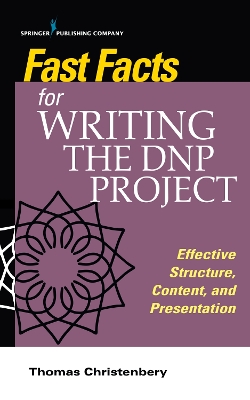Fast Facts for Writing the DNP Project: Effective Structure, Content, and Presentation book
