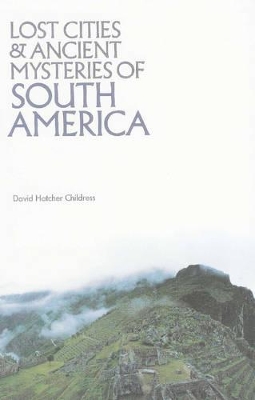 Lost Cities & Ancient Mysteries of South America book