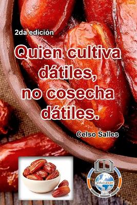 Quien cultiva dátiles, no cosecha dátiles. - Celso Salles - 2da edición: Colección Africa by Celso Salles