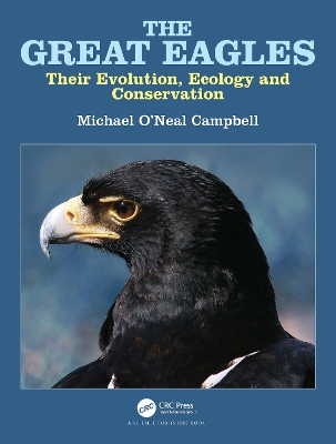 The The Great Eagles: Their Evolution, Ecology and Conservation by Michael O'Neal Campbell