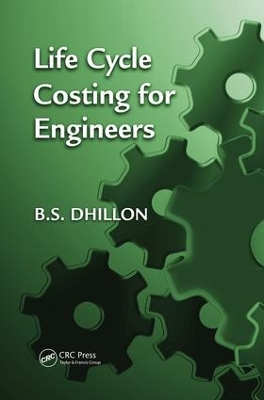 Life Cycle Costing for Engineers by B.S. Dhillon