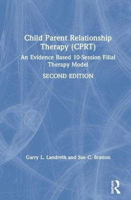 Child Parent Relationship Therapy (CPRT), 2nd Edition by Garry L. Landreth