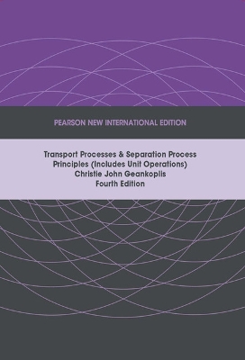 Transport Processes and Separation Process Principles (Includes Unit Operations): Pearson New International Edition book